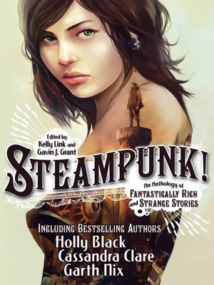 cover image of Steampunk! an Anthology of Fantastically Rich and Strange Stories